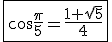 3$\fbox{\cos\frac{\pi}{5}=\frac{1+\sqrt{5}}{4}}
