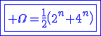 3$\fbox{\fbox{\blue \Omega=\fr12\(2^n+4^n\)