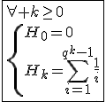 3$\fbox{\forall k\ge0\\\{{H_0=0\\H_k=\Bigsum_{i=1}^{q^k-1}\frac{1}{i}}