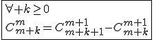 3$\fbox{\forall k\ge0\\C_{m+k}^{m}=C_{m+k+1}^{m+1}-C_{m+k}^{m+1}}