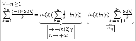 3$\fbox{\forall n\ge1\\\Bigsum_{k=1}^{2n}\frac{(-1)^{k}ln(k)}{k}=\underb{ln(2)(\Bigsum_{k=1}^{n}\frac{1}{k}-ln(n))}_{3$\fbox{\to ln(2)\gamma\\n\to+\infty}}+\underb{ln(2)ln(n)-\Bigsum_{k=n+1}^{2n}\frac{ln(k)}{k}}_{3$\fbox{a_n}}}