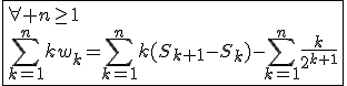 3$\fbox{\forall n\ge1\\\Bigsum_{k=1}^{n}kw_k=\Bigsum_{k=1}^{n}k(S_{k+1}-S_k)-\Bigsum_{k=1}^{n}\frac{k}{2^{k+1}}}