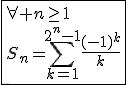 3$\fbox{\forall n\ge1\\S_n=\Bigsum_{k=1}^{2^n-1}\frac{(-1)^k}{k}}