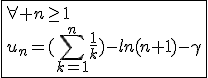 3$\fbox{\forall n\ge1\\u_n=(\Bigsum_{k=1}^{n}\frac{1}{k})-ln(n+1)-\gamma}