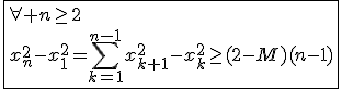 3$\fbox{\forall n\ge2\\x_n^2-x_{1}^2=\Bigsum_{k=1}^{n-1}x_{k+1}^2-x_{k}^2\ge(2-M)(n-1)}