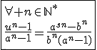 3$\fbox{\forall n\in\mathbb{N}^*\\\frac{u^n-1}{a^n-1}=\frac{a^{sn}-b^n}{b^n(a^n-1)}}