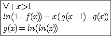 3$\fbox{\forall x>1\\ln(1+f(x))=x(g(x+1)-g(x))\\g(x)=ln(ln(x))}