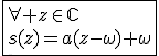 3$\fbox{\forall z\in\mathbb{C}\\s(z)=a(z-\omega)+\omega}