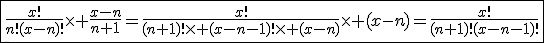 3$\fbox{\fr{x!}{n!(x-n)!}\times \fr{x-n}{n+1}=\fr{x!}{(n+1)!\times (x-n-1)!\times (x-n)}\times (x-n)=\fr{x!}{(n+1)!(x-n-1)!}