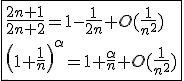 3$\fbox{\frac{2n+1}{2n+2}=1-\frac{1}{2n}+O(\frac{1}{n^2})\\\left(1+\frac{1}{n}\right)^\alpha=1+\frac{\alpha}{n}+O(\frac{1}{n^2})}