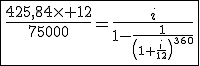 3$\fbox{\frac{425,84\times 12}{75000}=\frac{i}{1-\frac{1}{\left(1+\frac{i}{12}\right)^{360}}}}