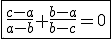 3$\fbox{\frac{c-a}{a-b}+\frac{b-a}{b-c}=0}