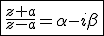 3$\fbox{\frac{z+a}{z-a}=\alpha-i\beta}