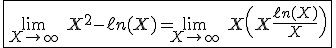 3$\fbox{\lim_{X\to +\infty} \ X^2-\ell n(X)=\lim_{X\to +\infty} \ X\(X+\fr{\ell n(X)}{X}\)