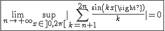 3$\fbox{\lim_{n\to+\infty}\sup_{x\in]0,2\pi[}|\Bigsum_{k=n+1}^{2n}\frac{sin(kx)}{k}|=0}