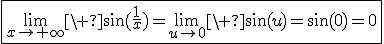 3$\fbox{\lim_{x\to+\infty}\ \sin(\fr1x)=\lim_{u\to0}\ \sin(u)=\sin(0)=0