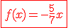 3$\fbox{\red{f(x)=-\frac{5}{7}x}}