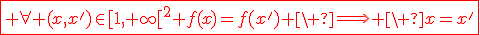 3$\fbox{\red%20\forall (x,x')\in[1,+\infty[^2 f(x)=f(x^%27)%20\%20\Longright%20\%20x=x^%27