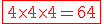 3$\fbox{\red4\times4\times4=64}