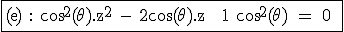 3$\fbox{\rm (e) : \cos^2(\theta).z^2 - 2\cos(\theta).z + 1+\cos^2(\theta) = 0 