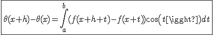 3$\fbox{\theta(x+h)-\theta(x)=\int_{a}^{b}(f(x+h+t)-f(x+t))cos(t)dt}
