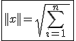 3$\fbox{||x||=\sqrt{\Bigsum_{i=1}^{n}\;x_i^2}}