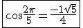 3$\fbox{ \cos\frac{2\pi}{5} = \frac{-1+\sqrt{5}}{4}