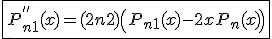3$\fbox{ P^{''}_{n+1}(x) = (2n+2)\left( P_{n+1}(x)-2xP_n(x) \right) }