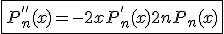 3$\fbox{ P^{''}_n(x) = -2xP^{'}_n(x) + 2nP_n(x) }
