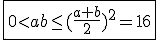 3$\fbox{0<ab\le(\frac{a+b}{2})^2=16}