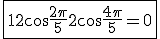3$\fbox{1 + 2\cos\frac{2\pi}{5} + 2\cos\frac{4\pi}{5} = 0}