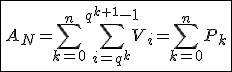 3$\fbox{A_N=\Bigsum_{k=0}^{n}\Bigsum_{i=q^k}^{q^{k+1}-1}V_i=\Bigsum_{k=0}^{n}P_k}
