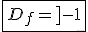 3$\fbox{D_f=]-1;+\infty[