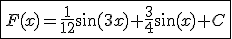 3$\fbox{F(x)=\fr{1}{12}\sin(3x)+\fr34\sin(x)+C