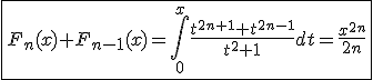3$\fbox{F_n(x)+F_{n-1}(x)=\int_{0}^{x}\frac{t^{2n+1}+t^{2n-1}}{t^2+1}dt=\frac{x^{2n}}{2n}}