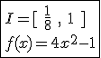 3$\fbox{I=[\hspace{5}\frac{1}{8}\hspace{5},\hspace{5}1\hspace{5}]\\f(x)=4x^2-1}