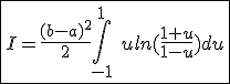 3$\fbox{I=\frac{(b-a)^2}{2}\int_{-1}^{1}\hspace{5}uln(\frac{1+u}{1-u})du}