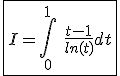 3$\fbox{I=\int_{0}^{1}\hspace{5}\frac{t-1}{ln(t)}dt}