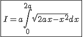 3$\fbox{I=a\int_{0}^{2a}\sqrt{2ax-x^2}dx}