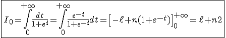 3$\fbox{I_0=\int_0^{+\infty}\frac{dt}{1+e^t}=\int_0^{+\infty}\frac{e^{-t}}{1+e^{-t}}dt=\left[-\ell n(1+e^{-t})\right]_0^{+\infty}=\ell n2}