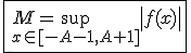 3$\fbox{M=\sup_{x\in[-A-1,A+1]}\left|f(x)\right|}