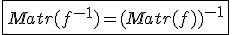 3$\fbox{Matr(f^{-1})=(Matr(f))^{-1}}