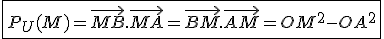 3$\fbox{P_{U}(M)=\vec{MB}.\vec{MA}=\vec{BM}.\vec{AM}=OM^2-OA^2}