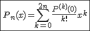 3$\fbox{P_n(x)=\Bigsum_{k=0}^{2n}\frac{P^{(k)}(0)}{k!}x^k}