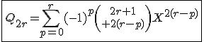 3$\fbox{Q_{2r}=\Bigsum_{p=0}^r(-1)^p{2r+1\choose 2(r-p)}X^{2(r-p)}}