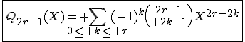 3$\fbox{Q_{2r+1}(X)= \Bigsum_{0\le k\le r}(-1)^{k}{2r+1\choose 2k+1}X^{2r-2k}}