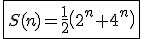 3$\fbox{S(n)=\fr12\(2^n+4^n\)