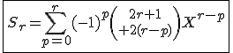 3$\fbox{S_{r}=\Bigsum_{p=0}^r(-1)^p{2r+1\choose%202(r-p)}X^{r-p}}