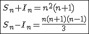 3$\fbox{S_n+I_n=n^2(n+1)\\S_n-I_n=\frac{n(n+1)(n-1)}{3}}