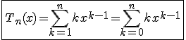 3$\fbox{T_n(x)=\Bigsum_{k=1}^{n}kx^{k-1}=\Bigsum_{k=0}^{n}kx^{k-1}}